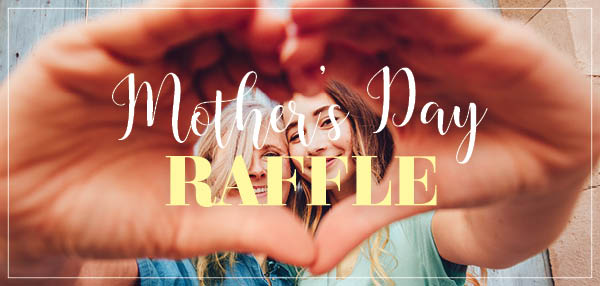 Check out our Mother’s Day Raffles